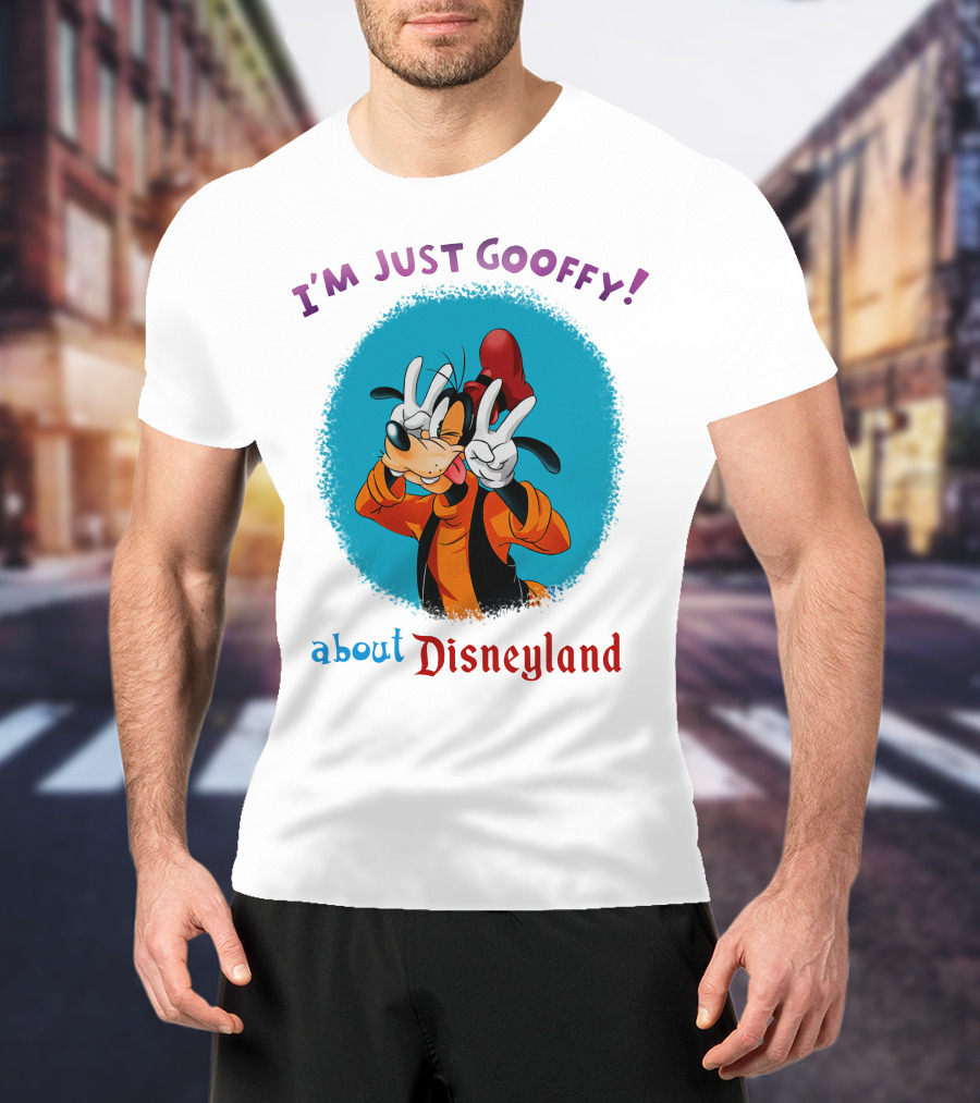 I'm Just Goofy About Disneyland T-Shirt