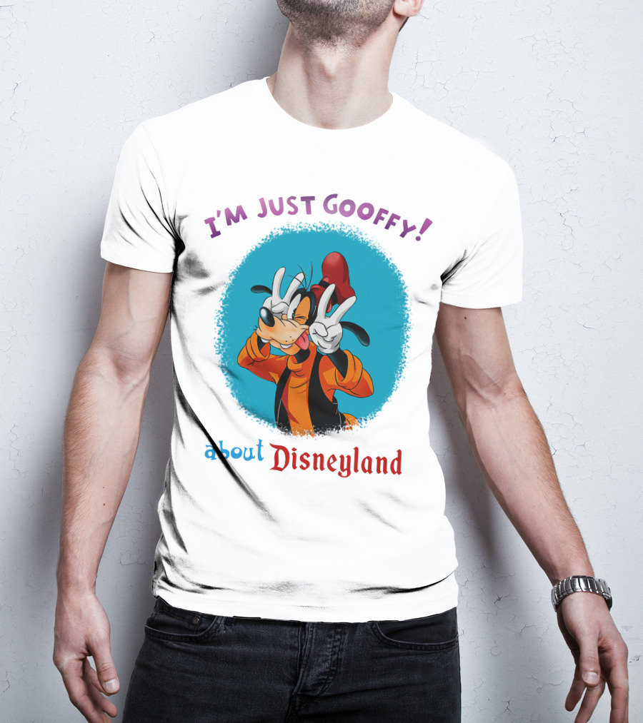I'm Just Goofy About Disneyland T-Shirt