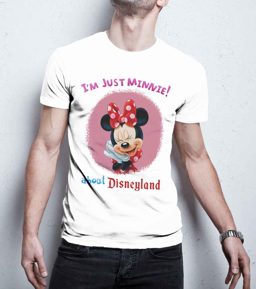 I'm Just Minnie About Disneyland T-Shirt