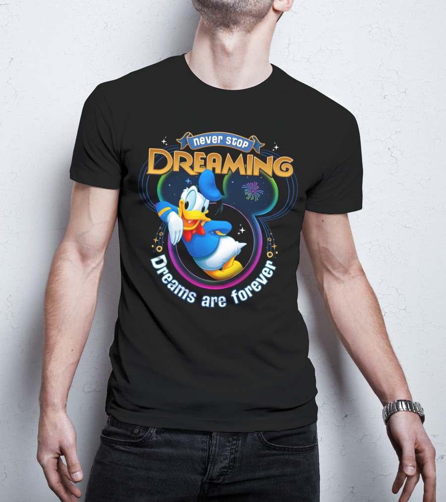Never Stop Dreaming Dreams Are Forever Donald T-Shirt