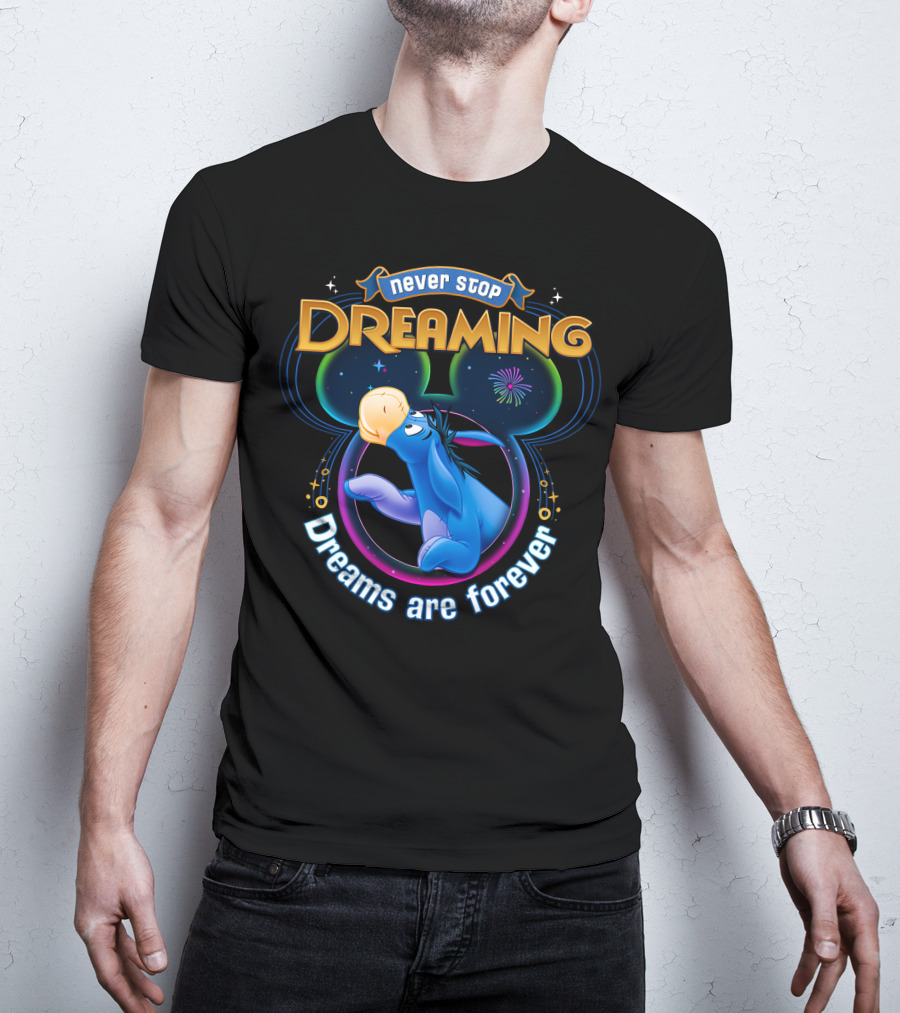 Never Stop Dreaming Eeyore Dreams Are Forever T-Shirt