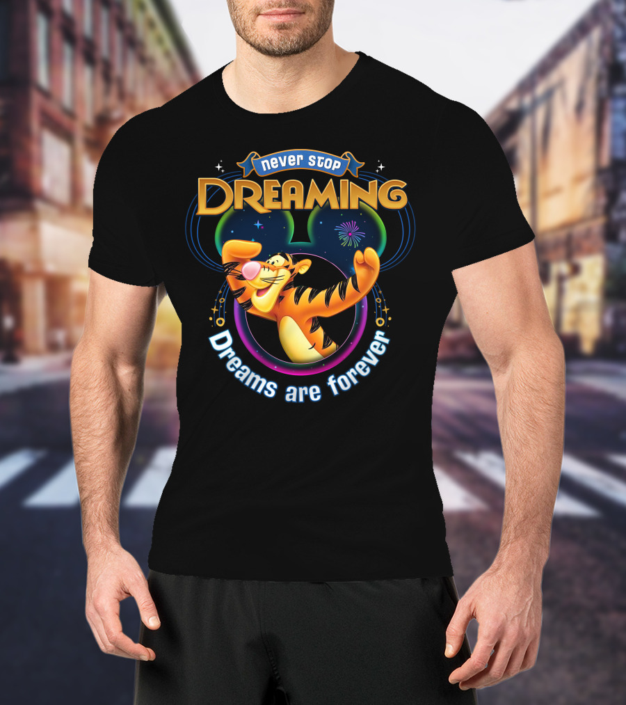 Never Stop Dreaming Tigger Dreams Are Forever T-Shirt