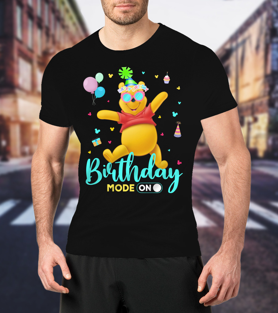 Happy Birthday Mode On Pooh T-Shirt
