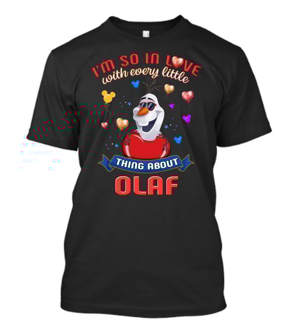 I'm So In Love With Every Little Thing About Olaf T-Shirt