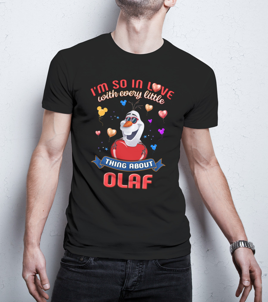 I'm So In Love With Every Little Thing About Olaf T-Shirt