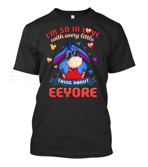 I'm So In Love With Every Little Thing About Eeyore T-Shirt