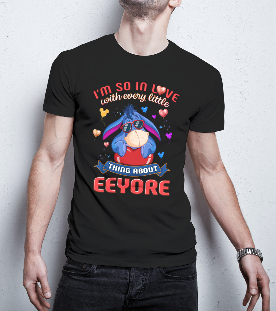 I'm So In Love With Every Little Thing About Eeyore T-Shirt