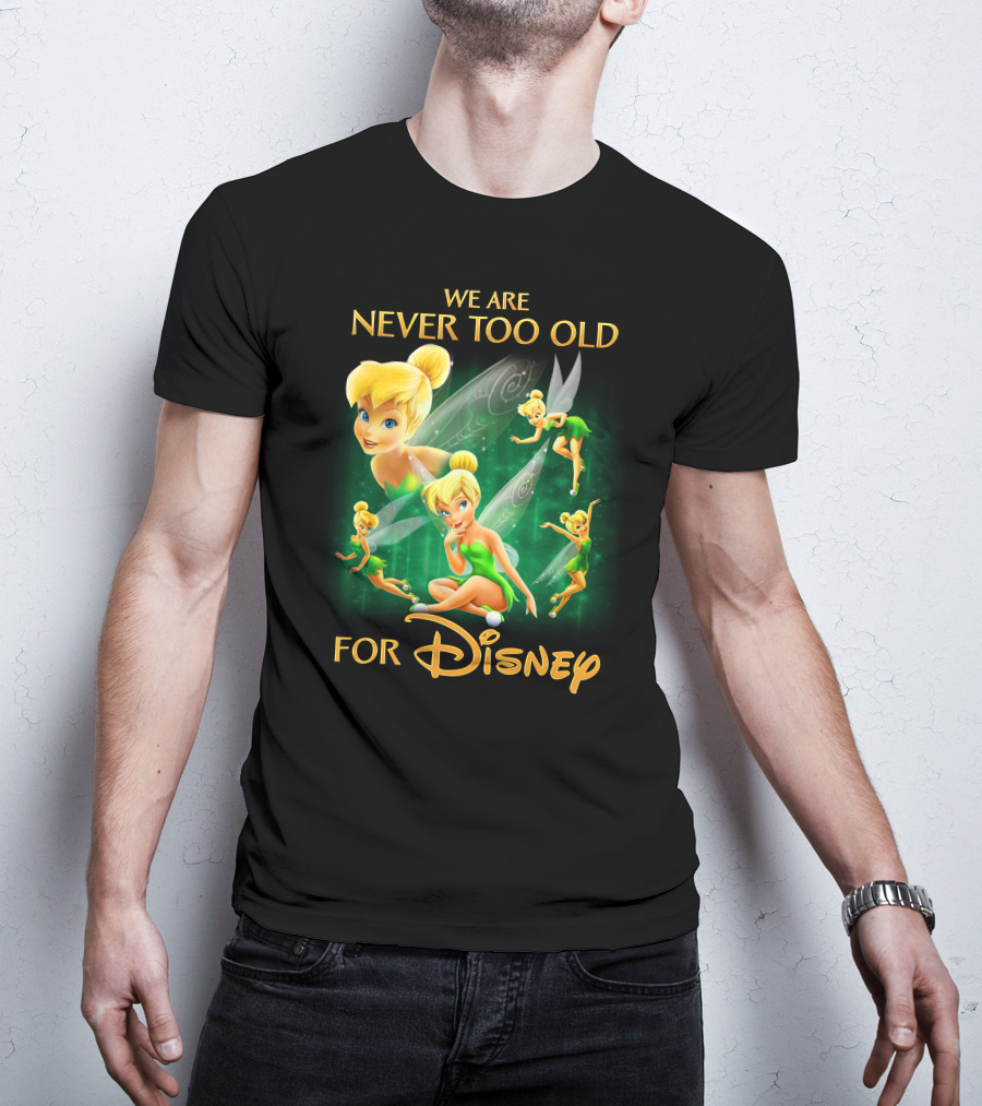 We Are Never Too Old For Disney Tinkerbell T-Shirt