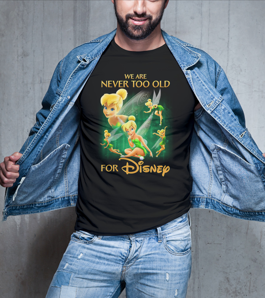 We Are Never Too Old For Disney Tinkerbell T-Shirt