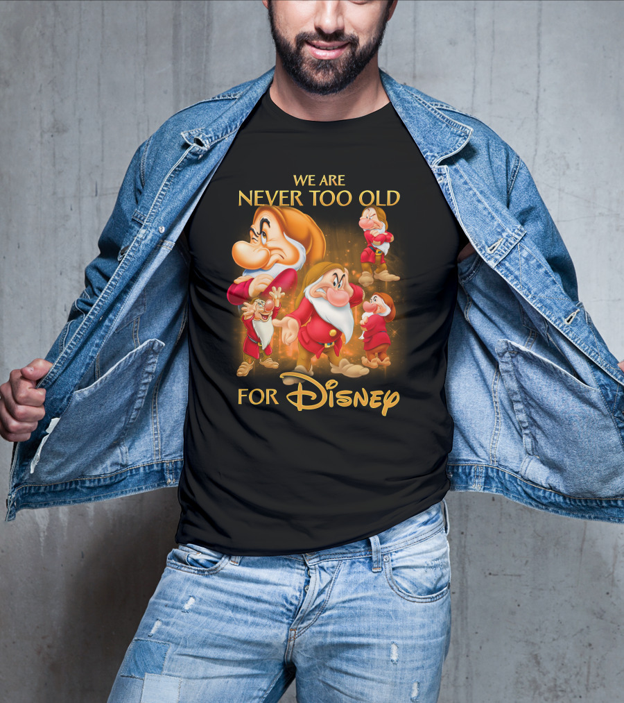 We Are Never Too Old For Disney Grumpy T-Shirt