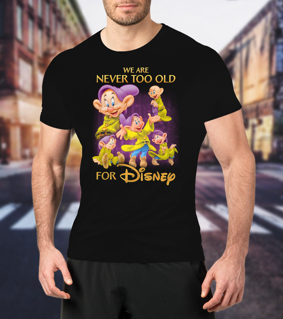 We Are Never Too Old For Disney Dopey T-Shirt
