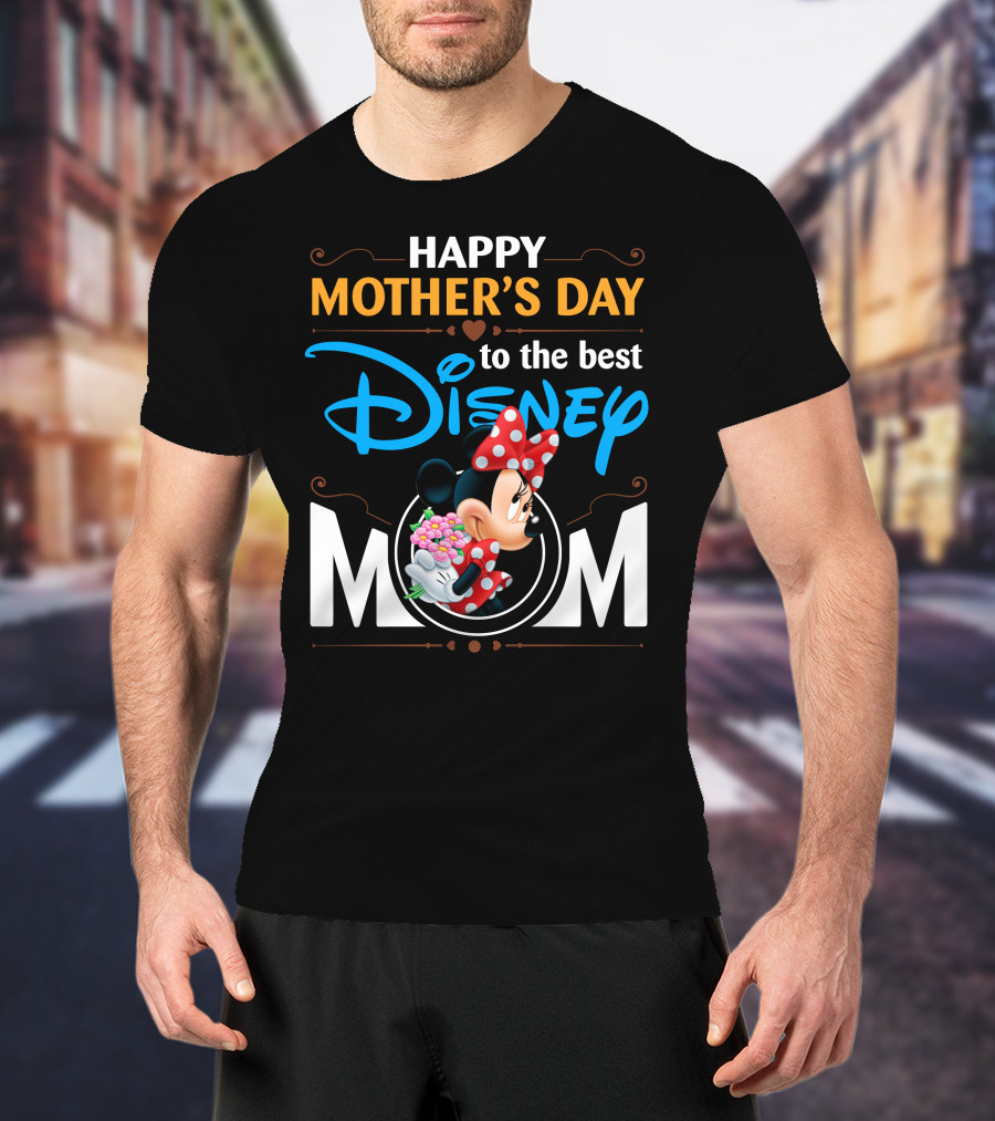 Happy Mother's Day To The Best Disney Mom Minnie T-Shirt
