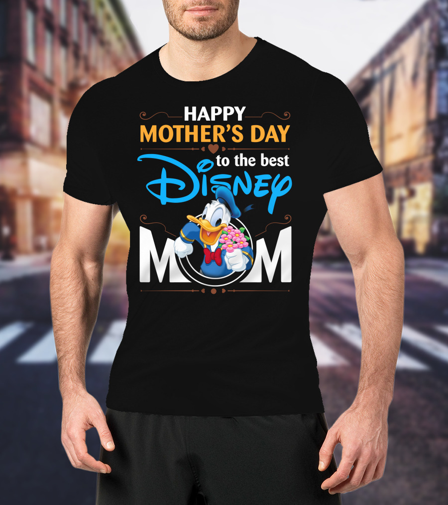 Happy Mother's Day To The Best Disney Mom Donald Duck T-Shirt
