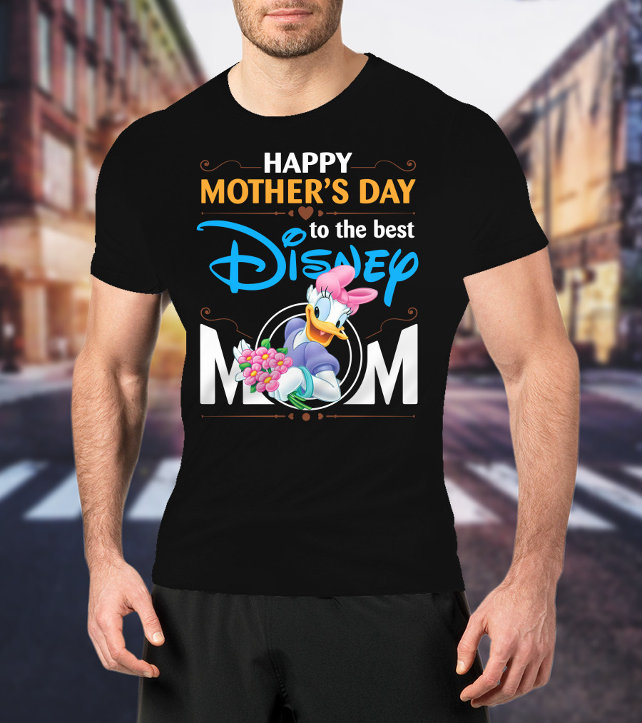Happy Mother's Day To The Best Disney Mom Daisy Duck T-Shirt