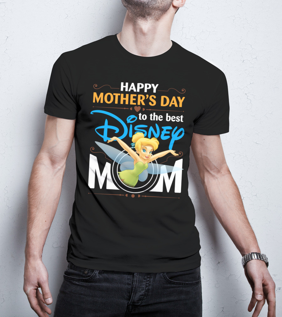Happy Mother's Day To The Best Disney Mom Tinker Bell T-Shirt