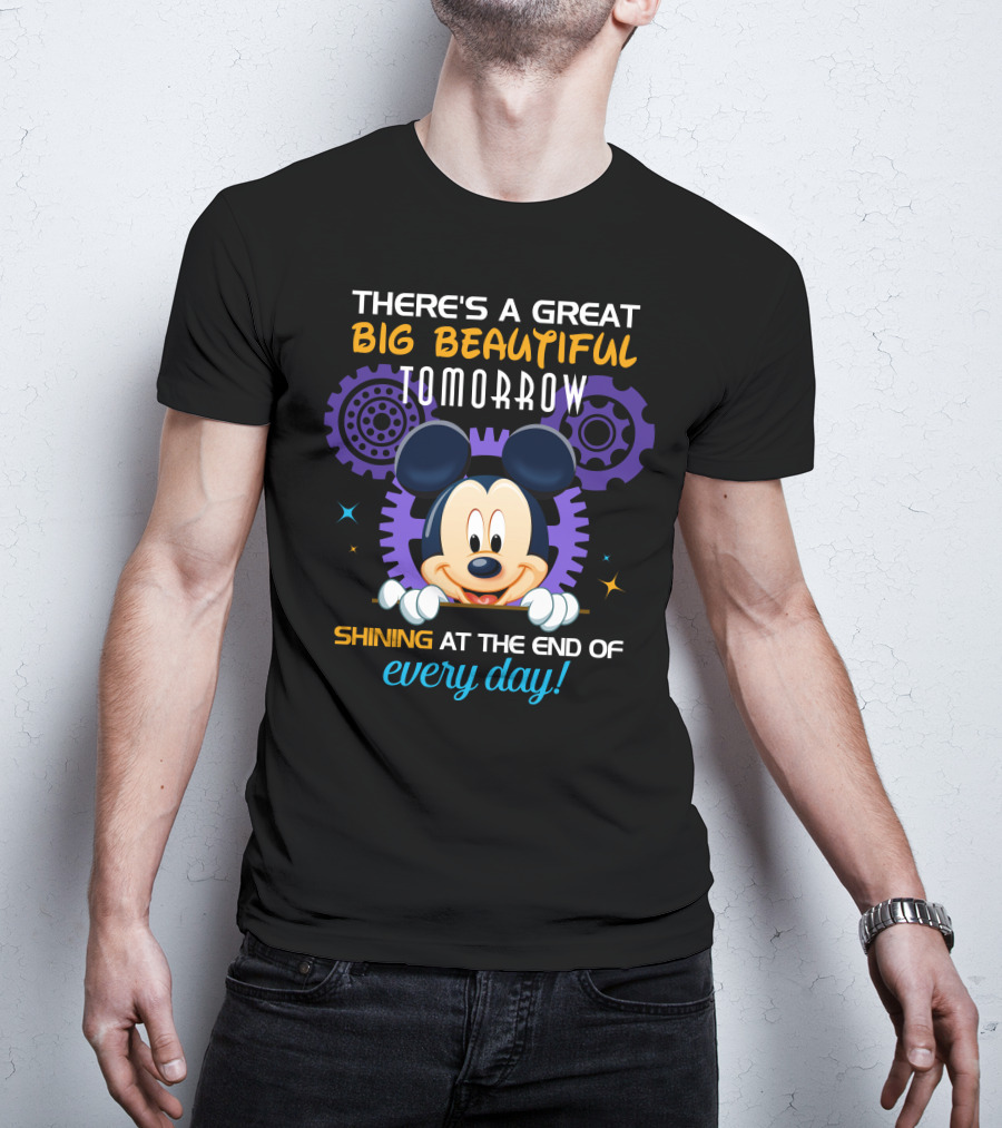 There's A Great Big Beautiful Tomorrow Shining At The End Of Every Day Mickey T-Shirt