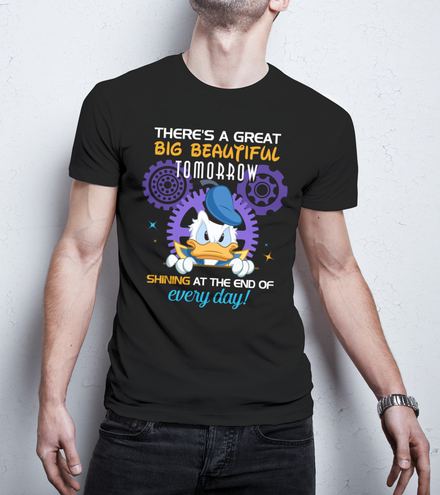 There's A Great Big Beautiful Tomorrow Shining At The End Of Every Day Donald Duck T-Shirt
