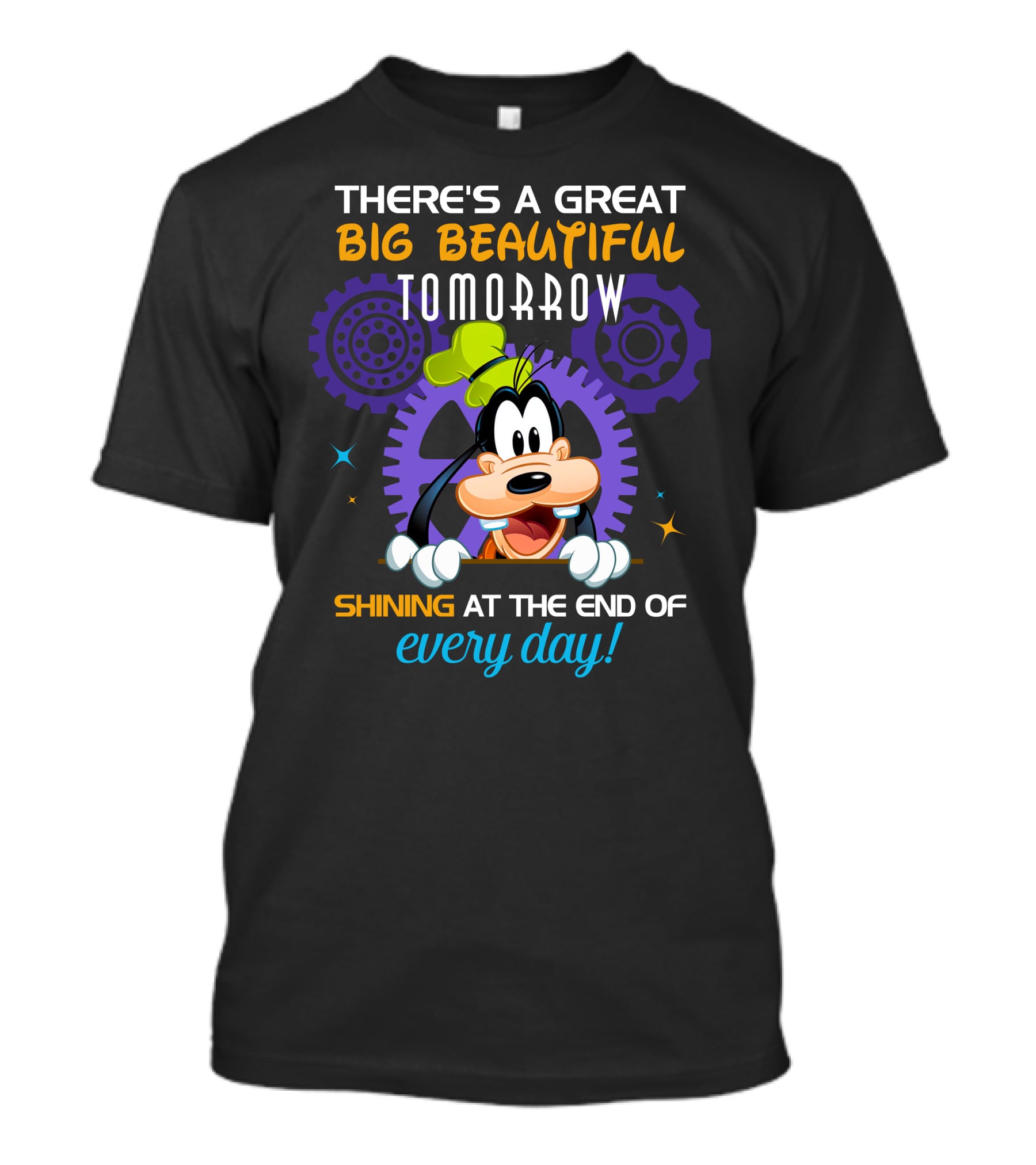 There's A Great Big Beautiful Tomorrow Shining At The End Of Every Day Goofy T-Shirt
