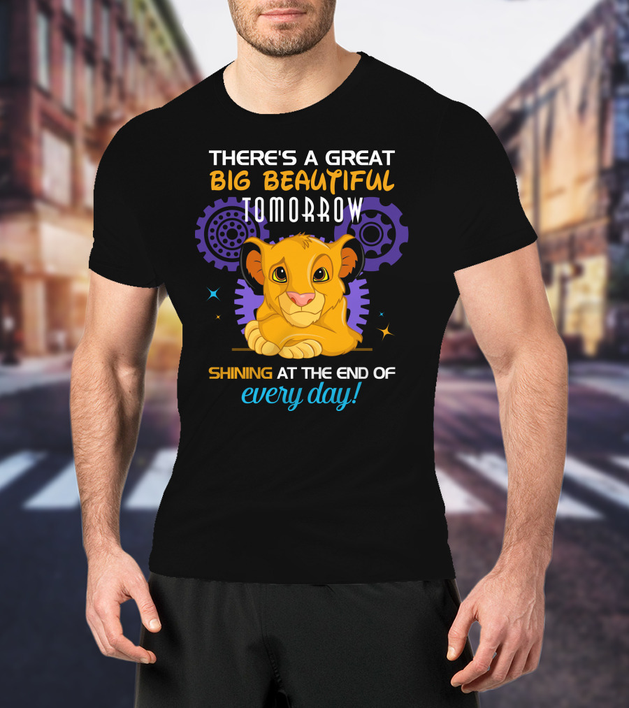 Simba There’s A Great Big Beautiful Tomorrow Shining At The End Of Every Day T-Shirt
