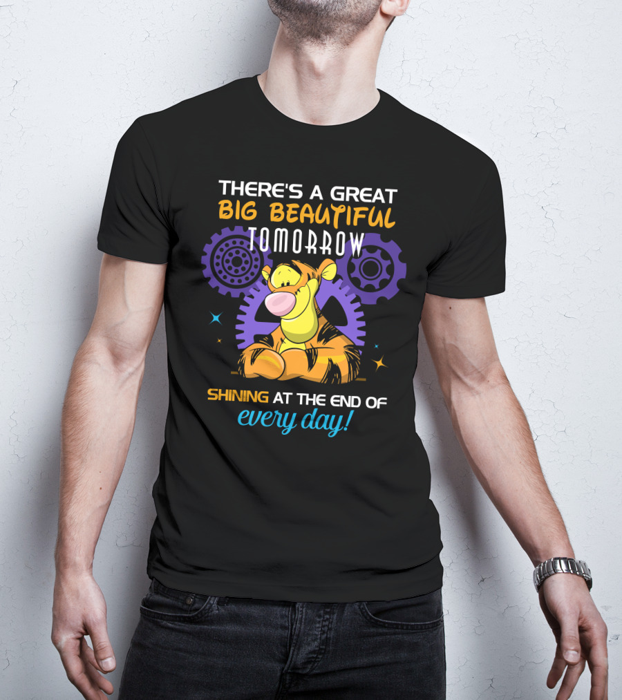 There's A Great Big Beautiful Tomorrow Shining At The End Of Every Day Tigger T-Shirt