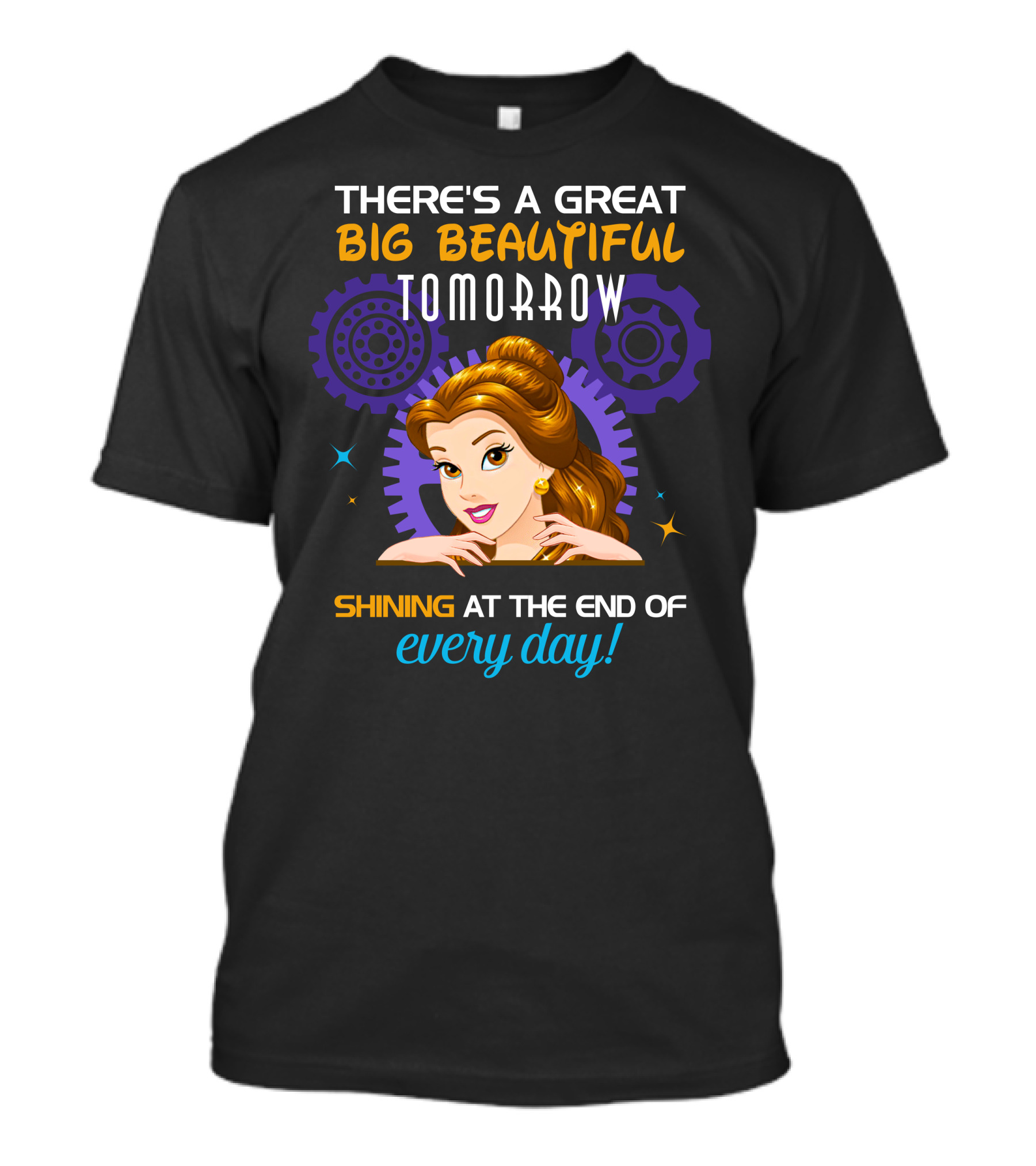 Belle There's A Great Big Beautiful Tomorrow Shining At The End Of Every Day T-Shirt