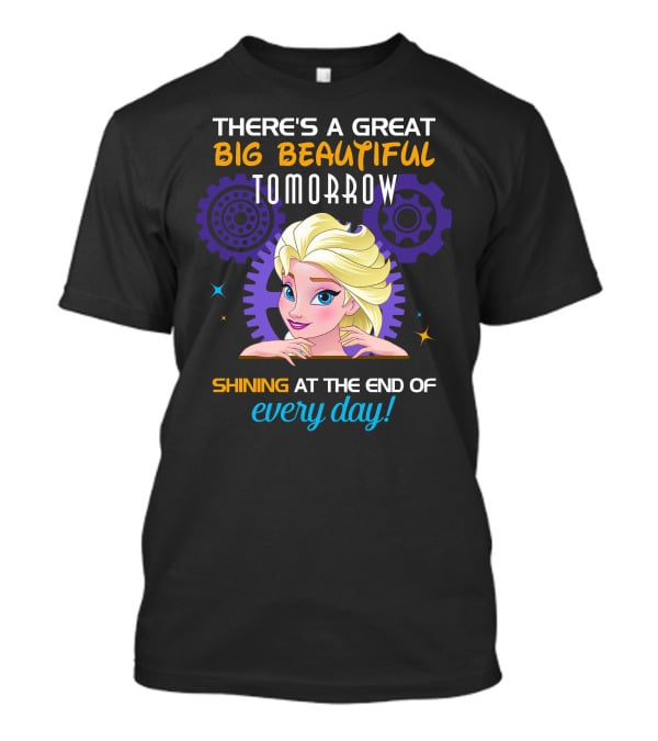 There's A Great Big Beautiful Tomorrow Shining At The End Of Every Day Elsa T-Shirt