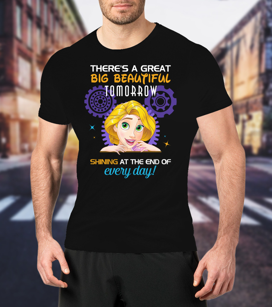 There's A Great Big Beautiful Tomorrow Shining At The End Of Every Day Rapunzel T-Shirt