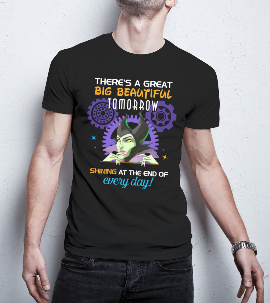 Maleficent There's A Great Big Beautiful Tomorrow Shining At The End Of Every Day T-Shirt