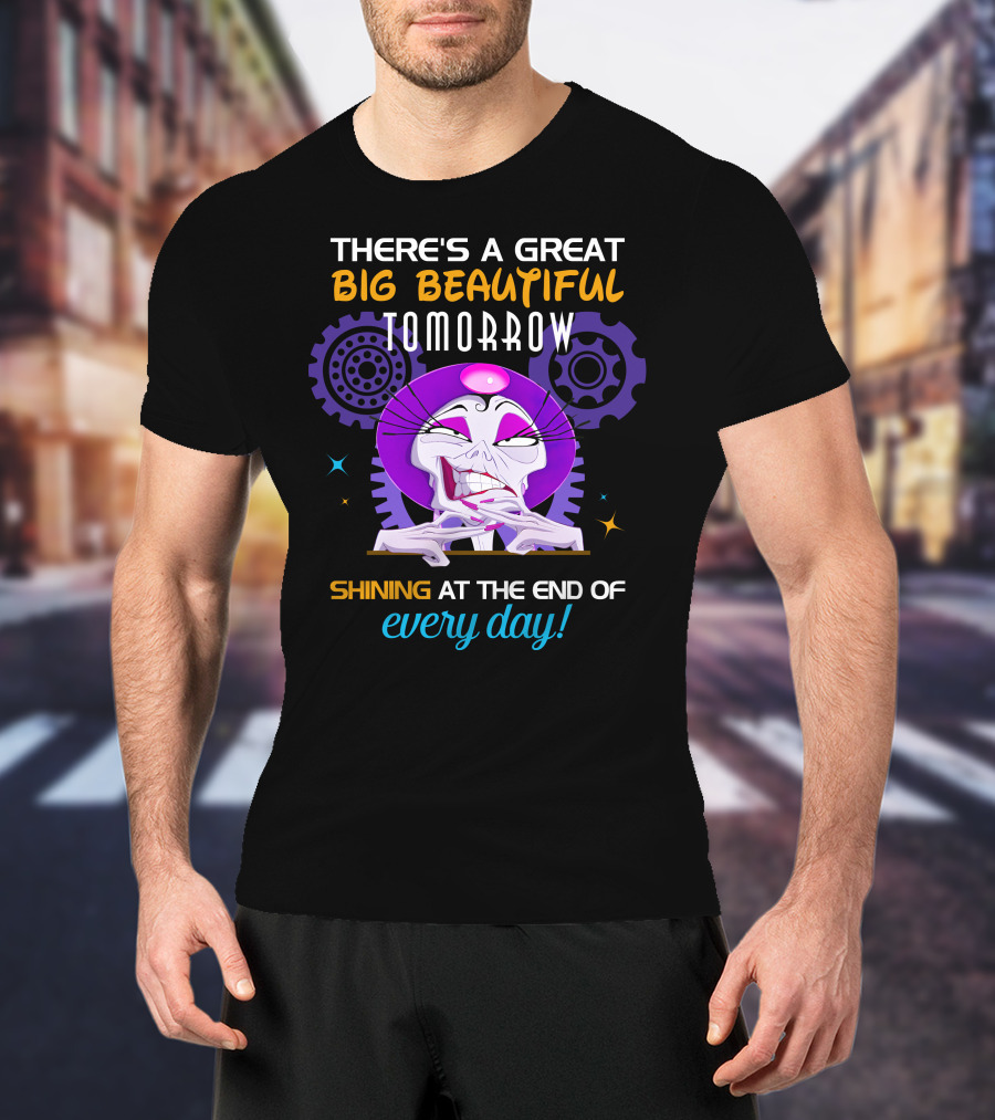 There's A Great Big Beautiful Tomorrow Shining At The End Of Every Day Yzma T-Shirt