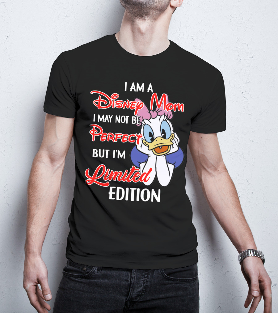 I Am A Disney Mom I May Not Be Perfect But I'm T-Shirt