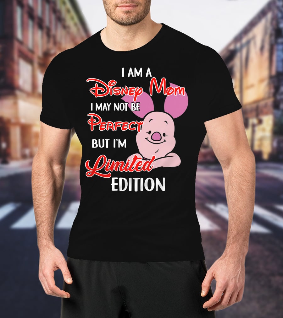 I Am A Disney Mom I May Not Be Perfect But I'm Piglet T-Shirt
