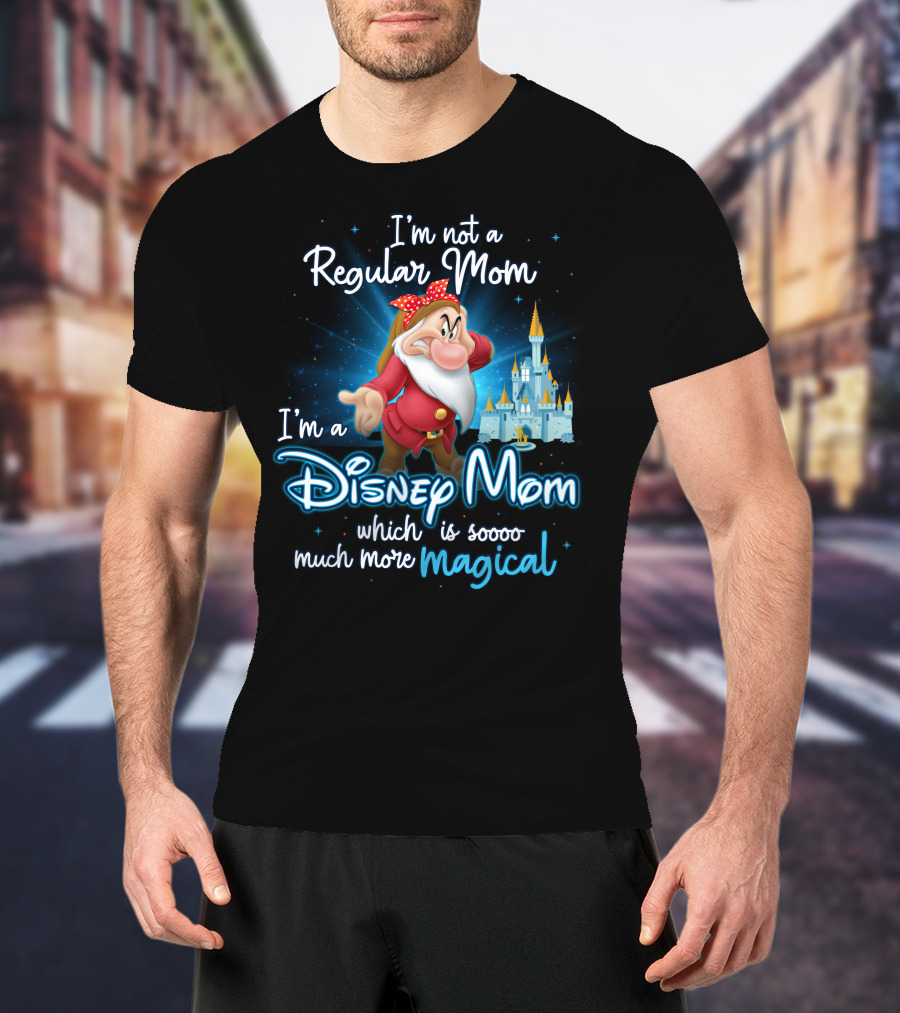 I'm Not A Regular Mom I'm A Disney Mom Soooo Much More Magical T-Shirt