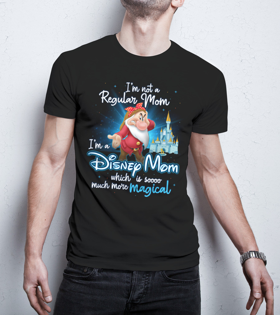 I'm Not A Regular Mom I'm A Disney Mom Soooo Much More Magical T-Shirt