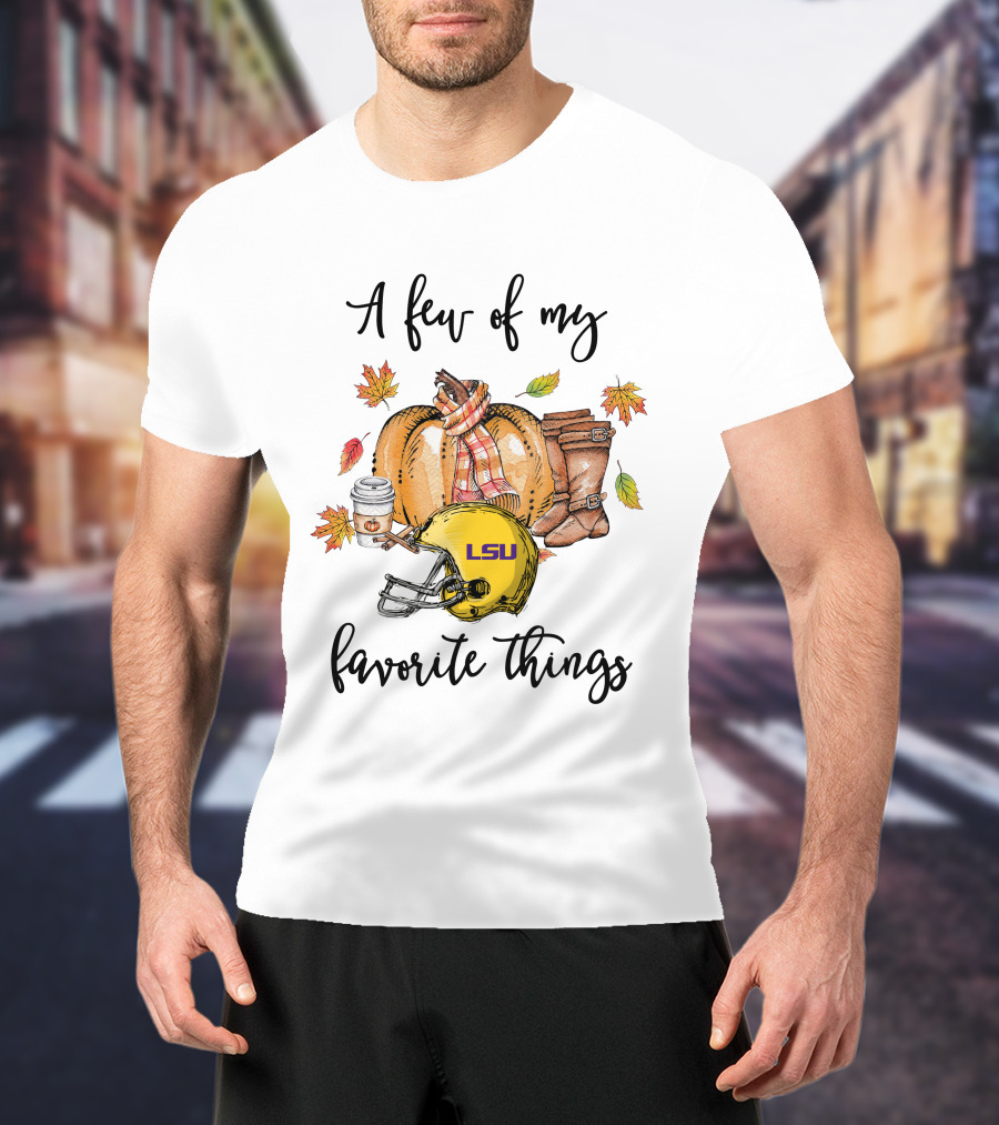 LSU Tigers A Few Of My Favorite Things T-Shirt