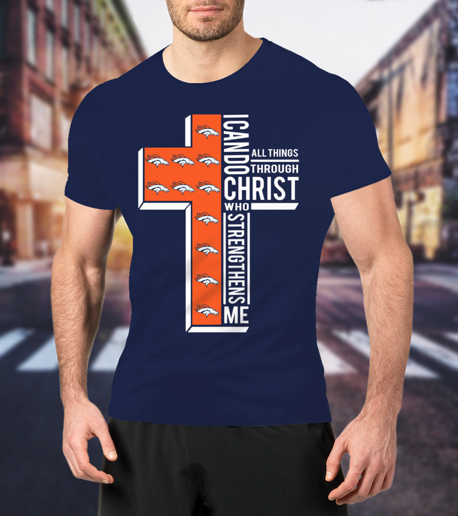 Broncos I Can Do All Things Through Christ Who Strengthens Me T-Shirt