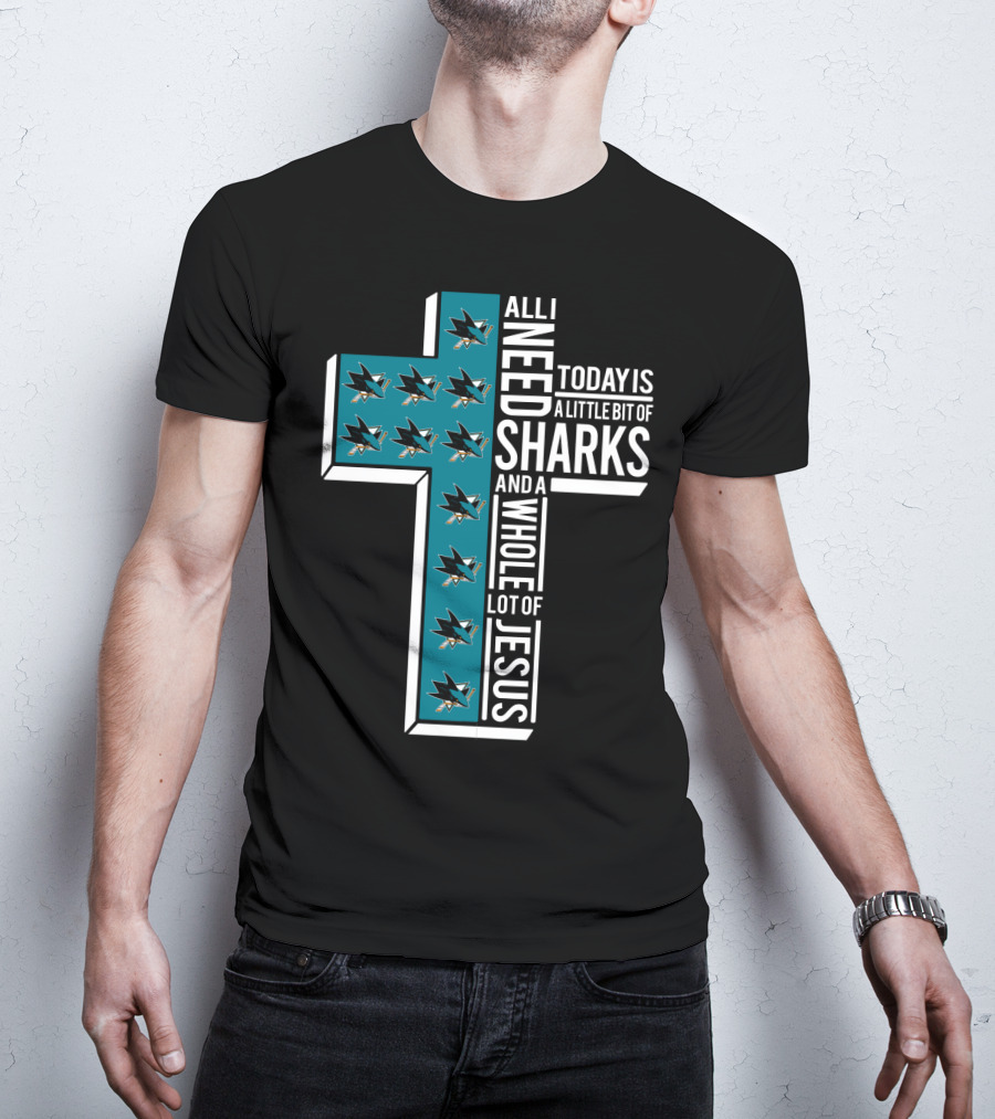 All I Need Today Is A Little Bit Of Sharks And A Whole Lot Of Jesus T-Shirt