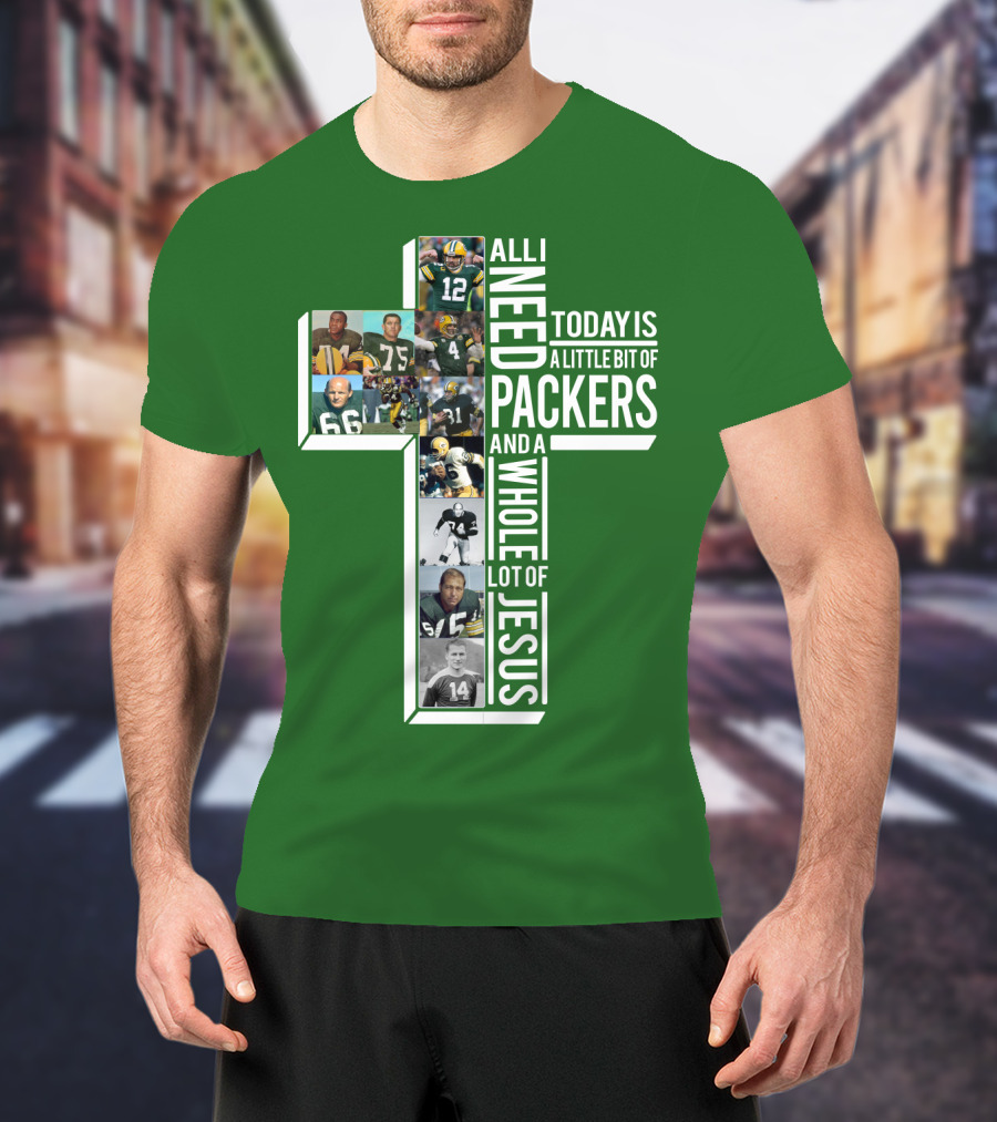 All I Need Today Is A Little Bit Of Packers And A Whole Lot Of Jesus T-Shirt