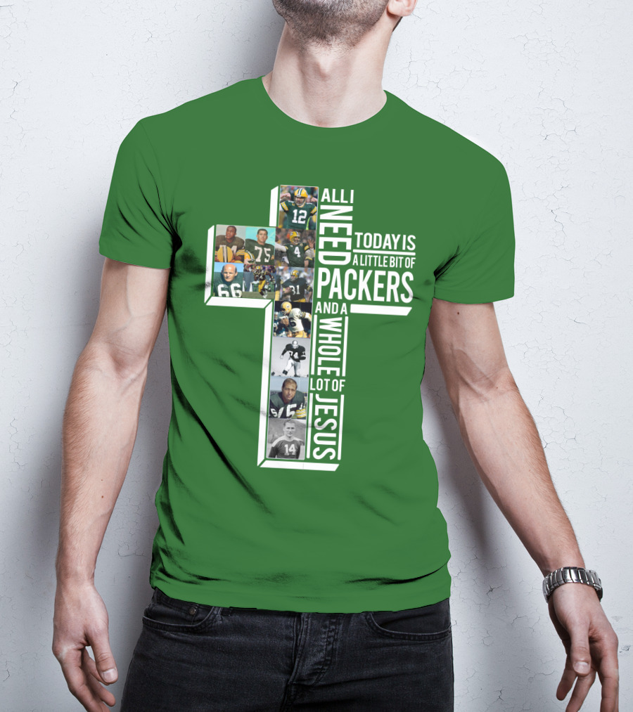 All I Need Today Is A Little Bit Of Packers And A Whole Lot Of Jesus T-Shirt