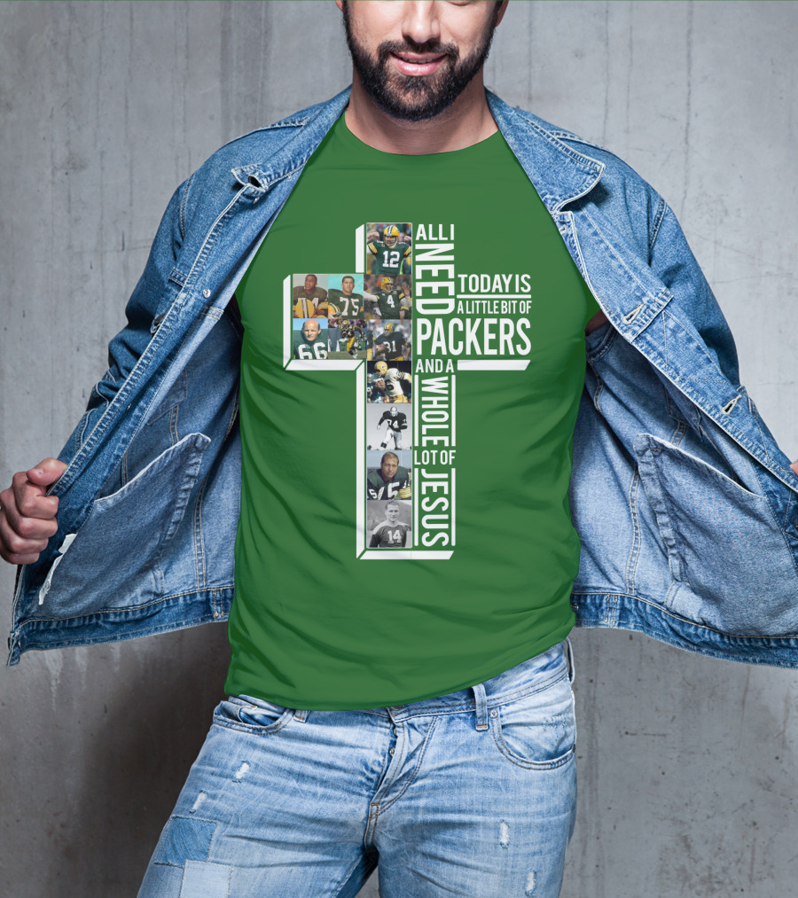 All I Need Today Is A Little Bit Of Packers And A Whole Lot Of Jesus T-Shirt