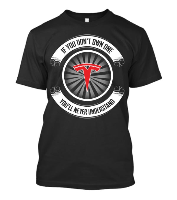 If You Don't Own One You'll Never Understand Tesla 05 T-Shirt