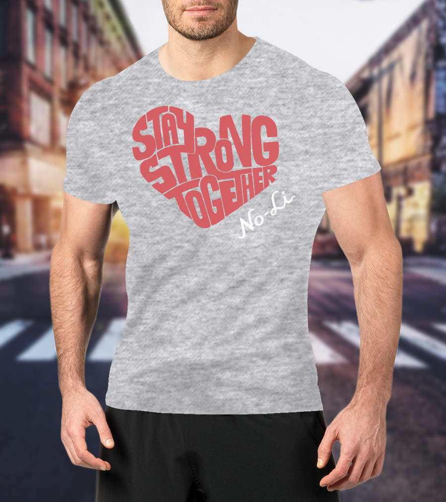 Stay Strong Together No-Li T-Shirt