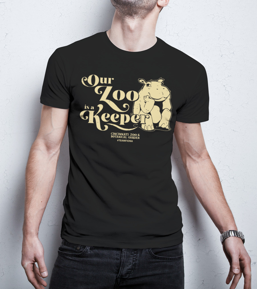 Our Zoo Is A Keeper Cincinnati Zoo And Botanical Garden #TeamFiona T-Shirt