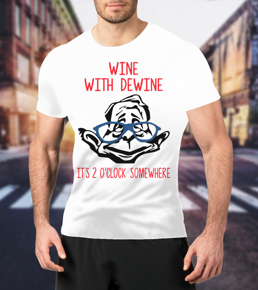WINE WITH DEWINE IT'S 2 O'CLOCK SOMEWHERE T-Shirt