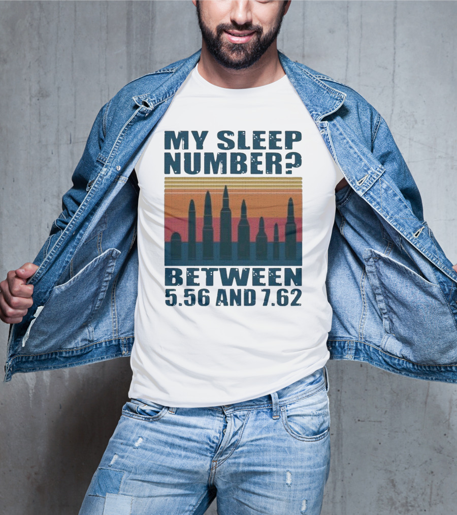 My Sleep Number? Between 5.56 And 7.62 Bullet T-Shirt