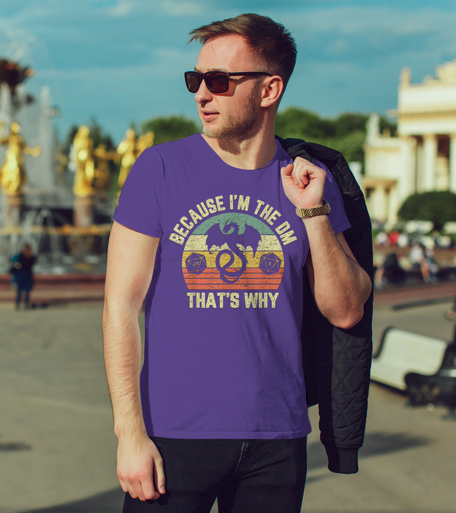 Because I'm The DM That's Why Retro Dungeon RPG Dice Dragon T-Shirt