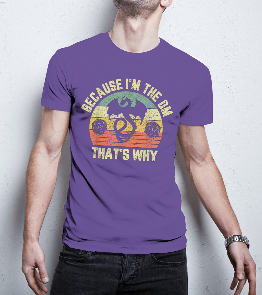 Because I'm The DM That's Why Retro Dungeon RPG Dice Dragon T-Shirt