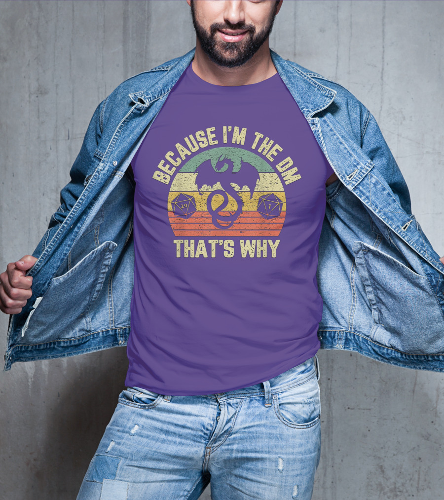 Because I'm The DM That's Why Retro Dungeon RPG Dice Dragon T-Shirt