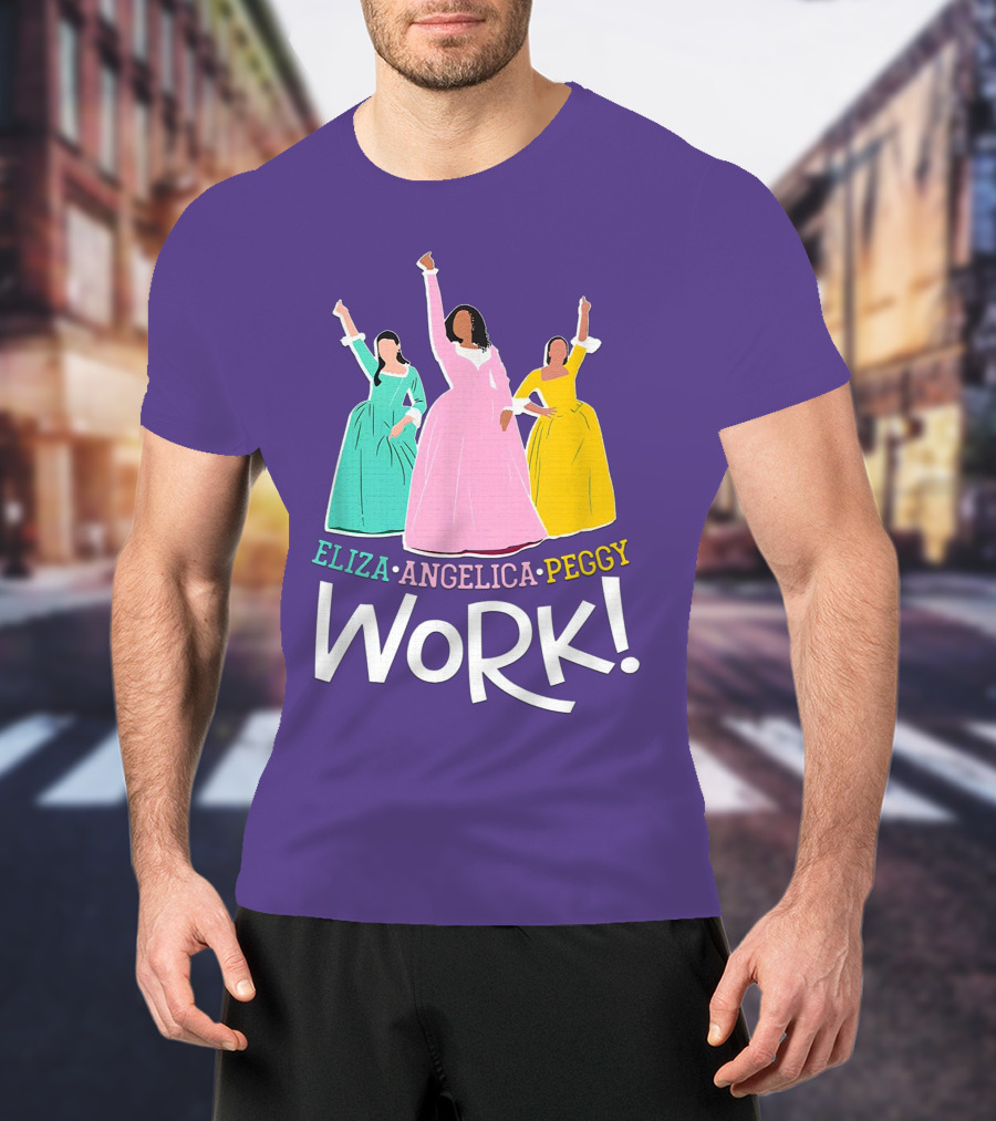 Eliza Angelica Peggy Work Funny Schuyler Sisters T-Shirt