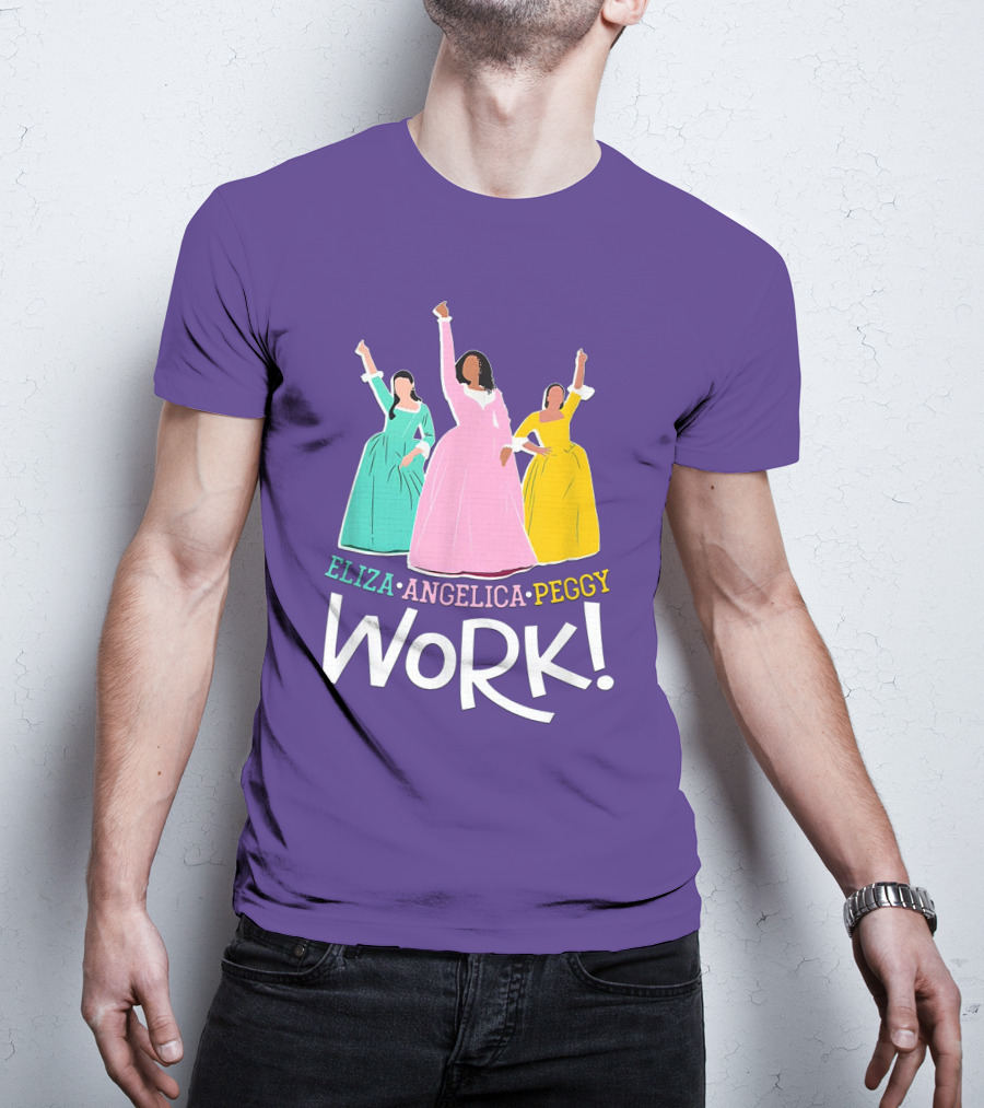 Eliza Angelica Peggy Work Funny Schuyler Sisters T-Shirt