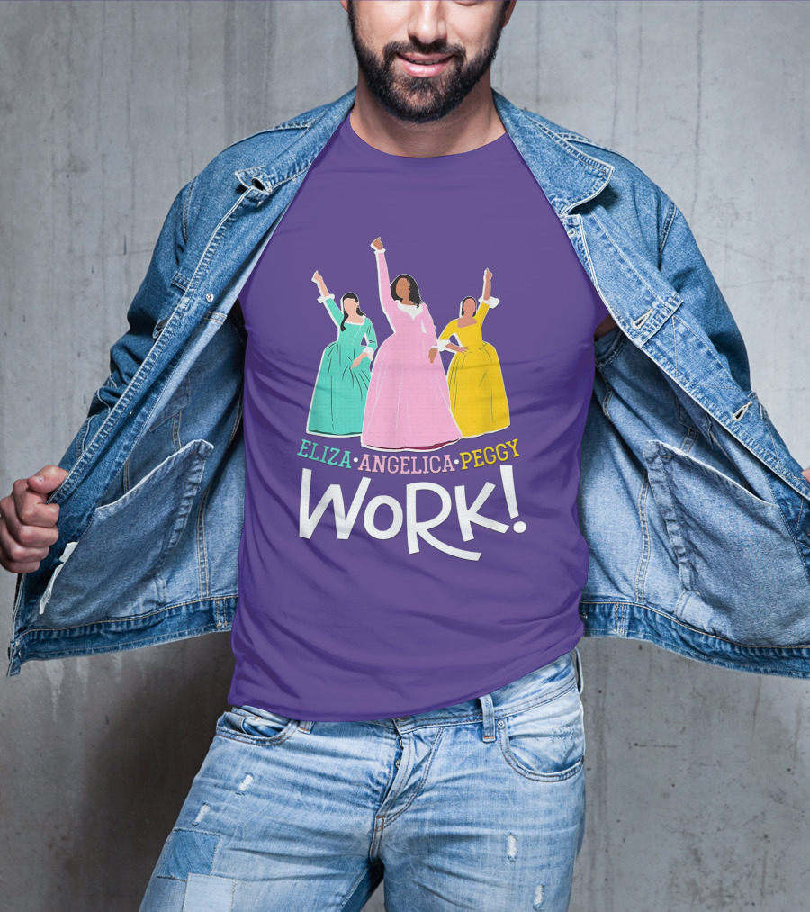 Eliza Angelica Peggy Work Funny Schuyler Sisters T-Shirt